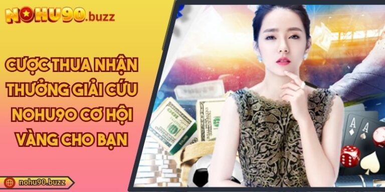 cược thua nhận thưởng giải cứu NOHU90