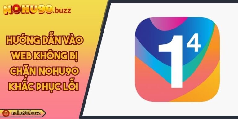 hướng dẫn vào web không bị chặn NOHU90