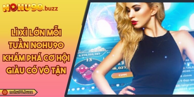 lì xì lớn mỗi tuần NOHU90