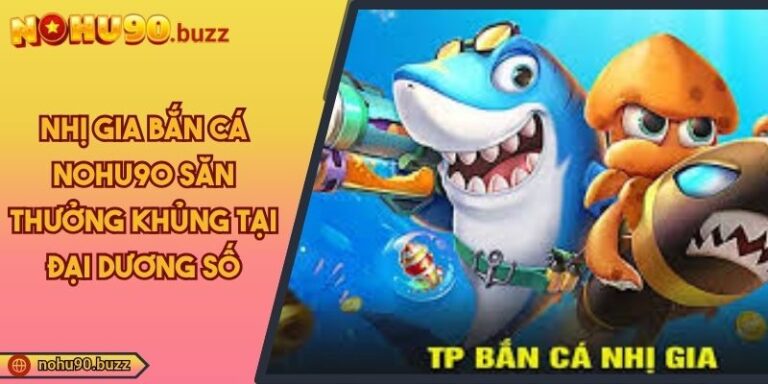 Nhị gia bắn cá NOHU90