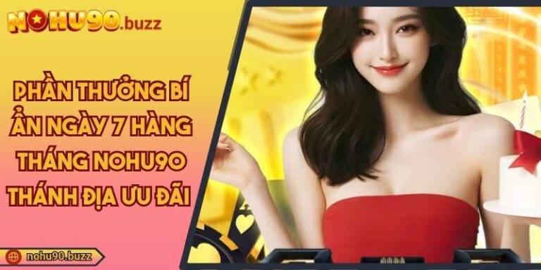 phần thưởng bí ẩn ngày 7 hàng tháng NOHU90