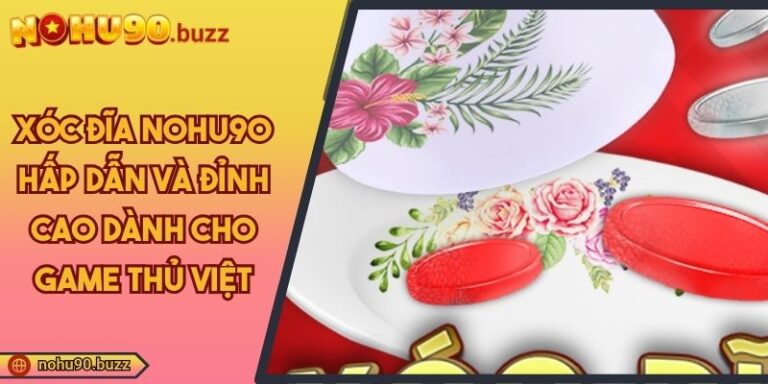 Xóc Đĩa NOHU90 Hấp Dẫn Và Đỉnh Cao Dành Cho Game Thủ Việt 2 Xóc đĩa NOHU90
